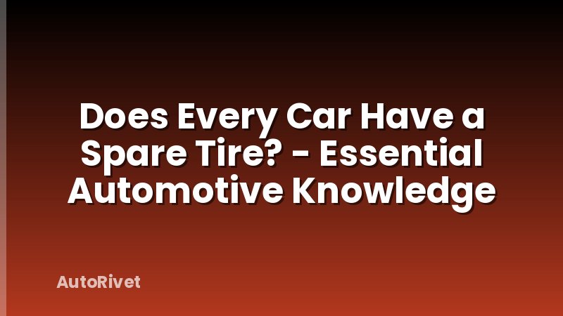 Does Every Car Have a Spare Tire? - Essential Automotive Knowledge