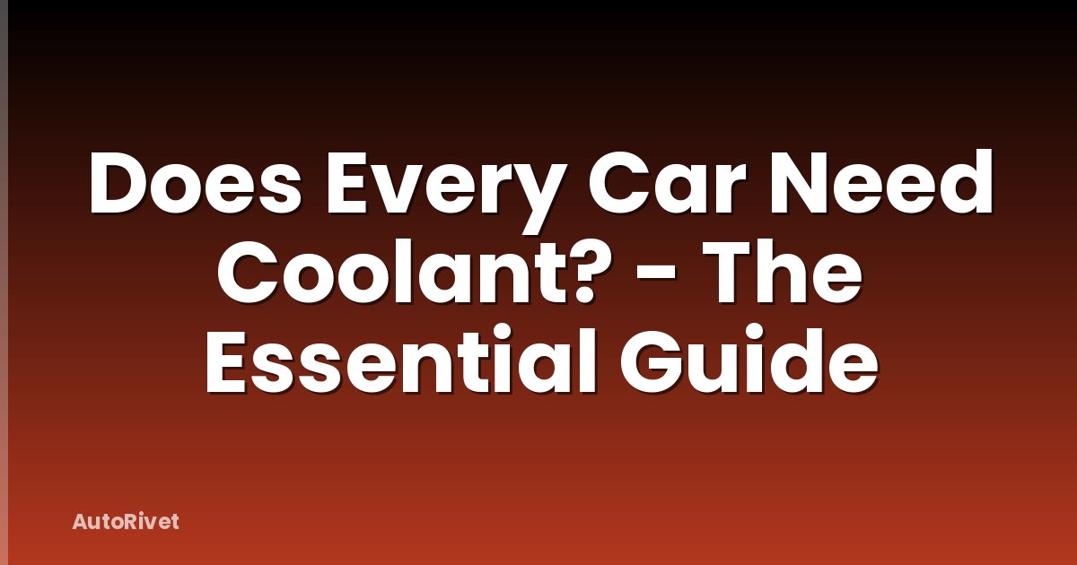 Does Every Car Need Coolant? - The Essential Guide