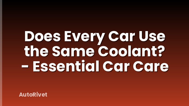 Does Every Car Use the Same Coolant? - Essential Car Care