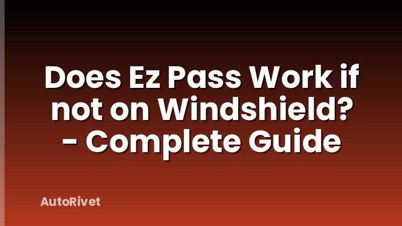 Does Ez Pass Work if not on Windshield? - Complete Guide