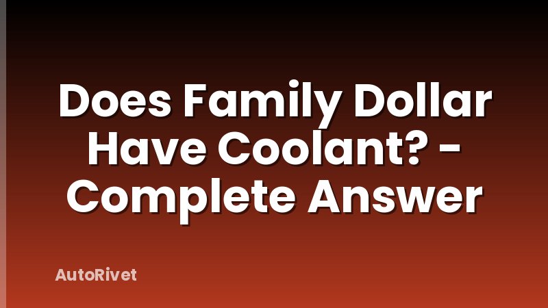 Does Family Dollar Have Coolant? - Complete Answer