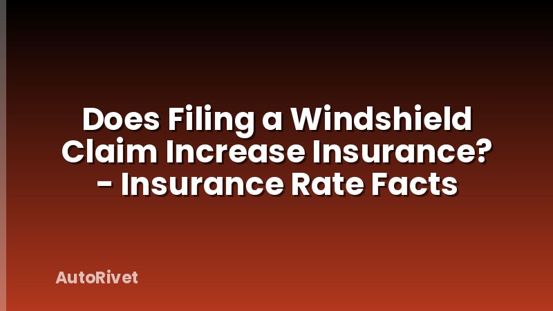 Does Filing a Windshield Claim Increase Insurance? - Insurance Rate Facts
