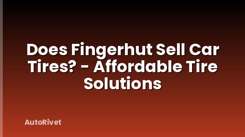 Does Fingerhut Sell Car Tires? - Affordable Tire Solutions