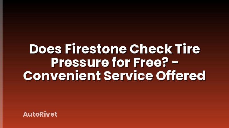 Does Firestone Check Tire Pressure for Free? - Convenient Service Offered