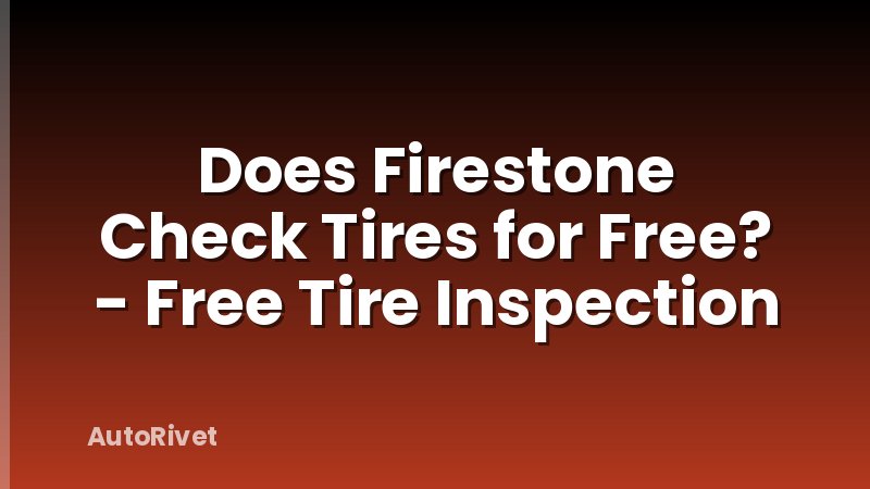 Does Firestone Check Tires for Free? - Free Tire Inspection