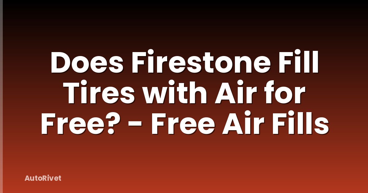 Does Firestone Fill Tires with Air for Free? - Free Air Fills
