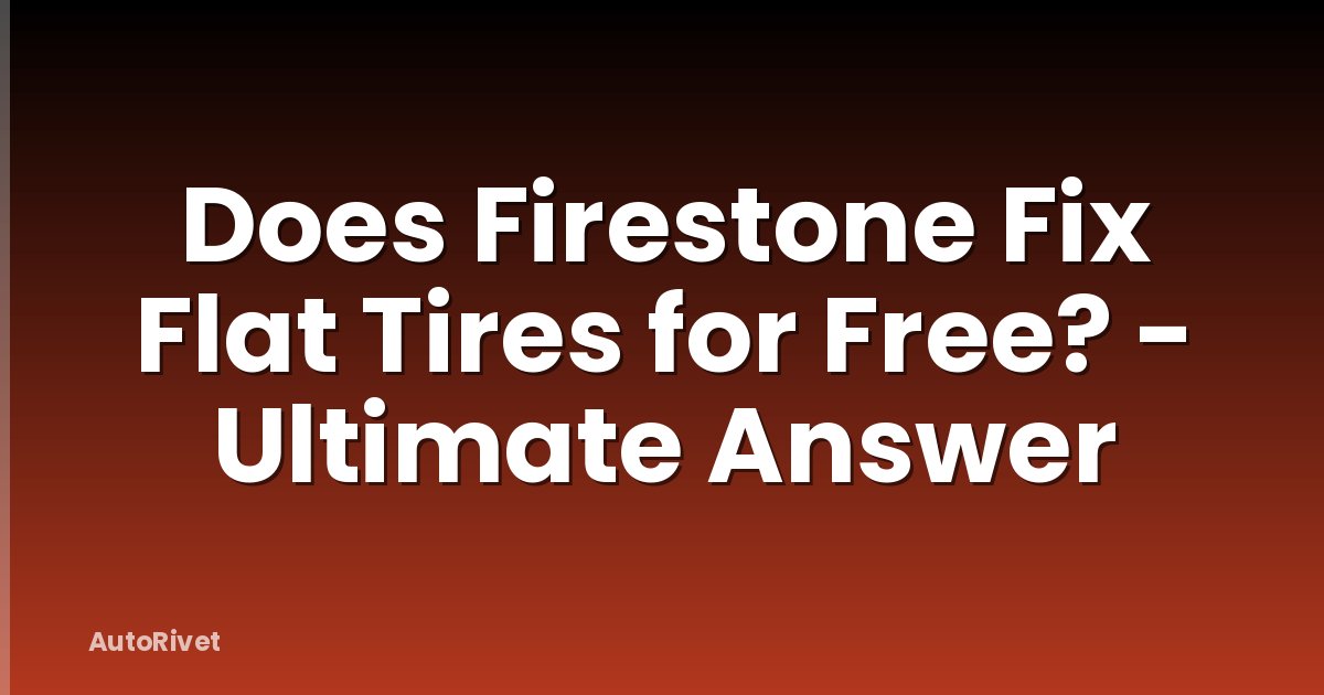 Does Firestone Fix Flat Tires for Free? - Ultimate Answer