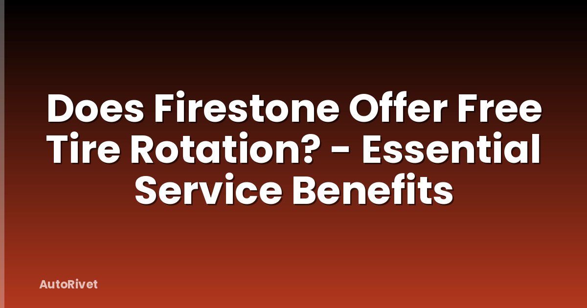 Does Firestone Offer Free Tire Rotation? - Essential Service Benefits