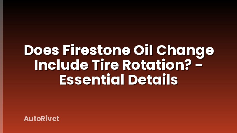 Does Firestone Oil Change Include Tire Rotation? - Essential Details