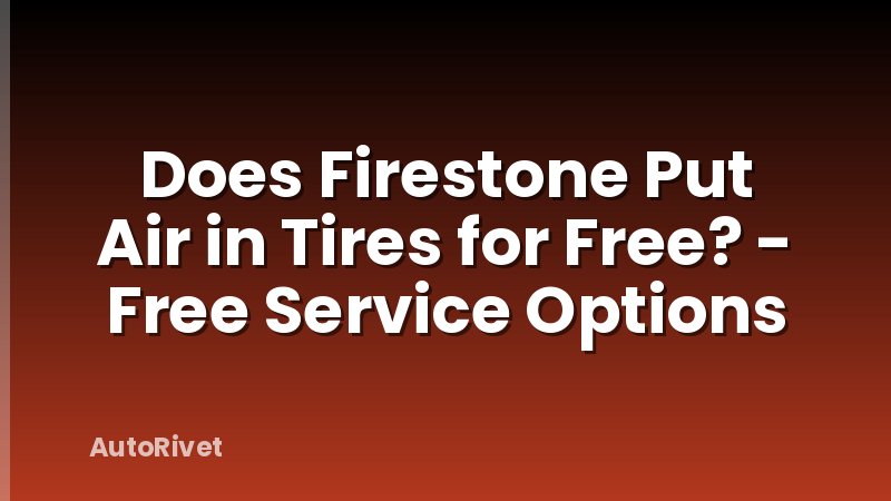 Does Firestone Put Air in Tires for Free? - Free Service Options