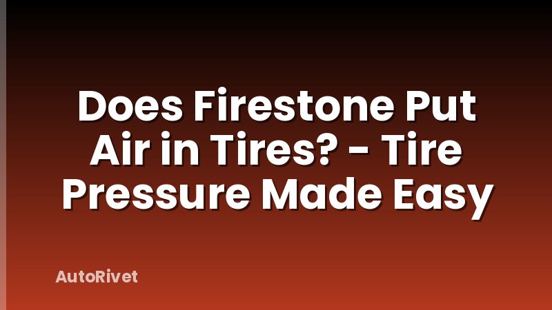 Does Firestone Put Air in Tires? - Tire Pressure Made Easy