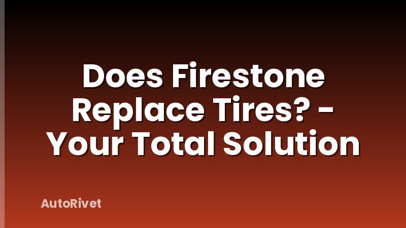 Does Firestone Replace Tires? - Your Total Solution