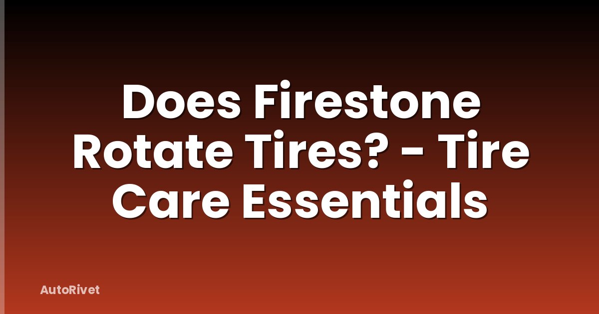 Does Firestone Rotate Tires? - Tire Care Essentials