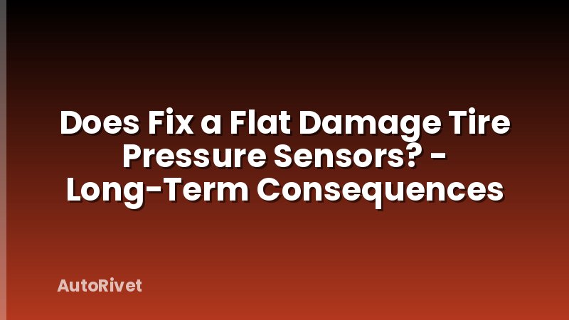 Does Fix a Flat Damage Tire Pressure Sensors? - Long-Term Consequences