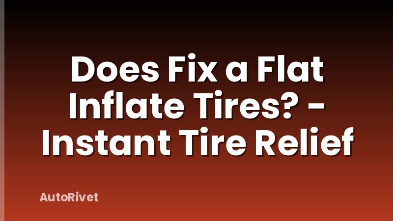 Does Fix a Flat Inflate Tires? - Instant Tire Relief