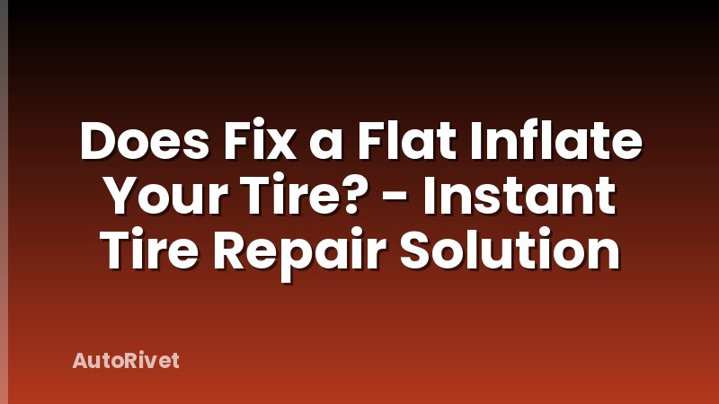 Does Fix a Flat Inflate Your Tire? - Instant Tire Repair Solution
