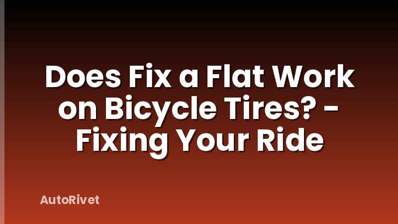 Does Fix a Flat Work on Bicycle Tires? - Fixing Your Ride