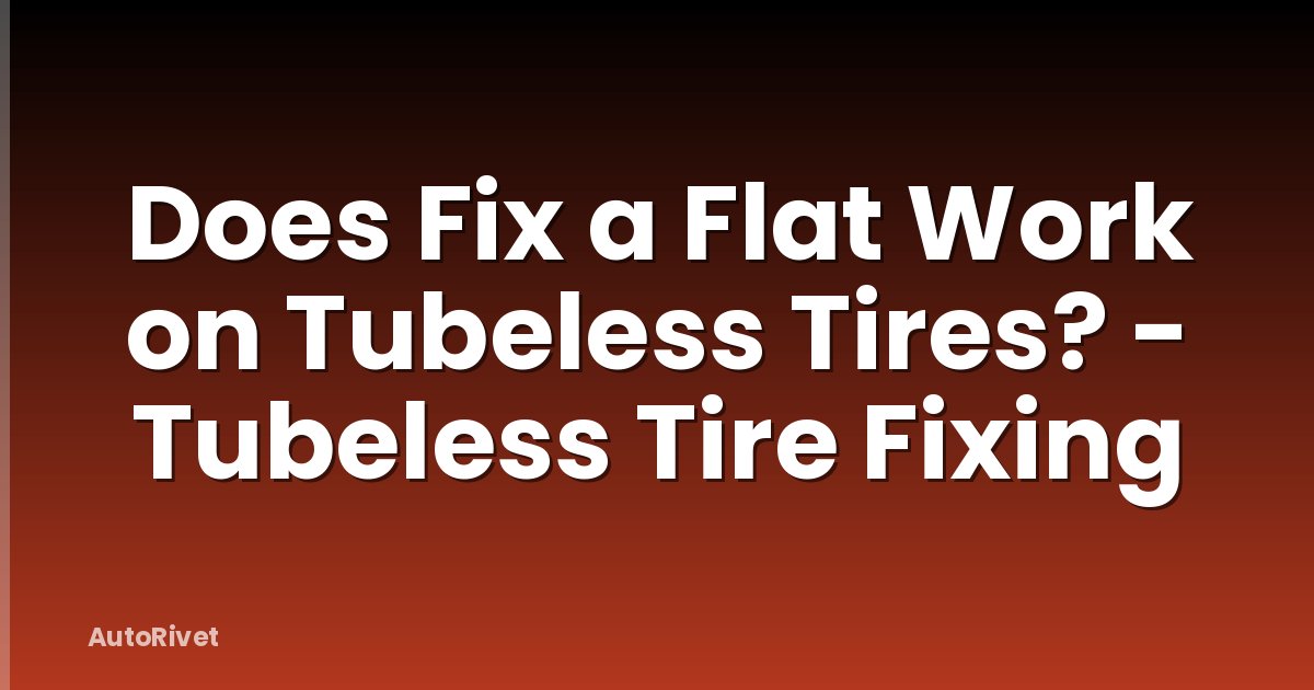 Does Fix a Flat Work on Tubeless Tires? - Tubeless Tire Fixing