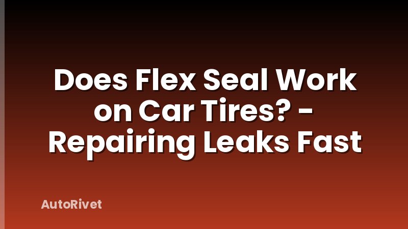 Does Flex Seal Work on Car Tires? - Repairing Leaks Fast