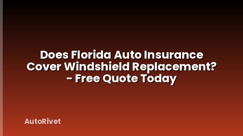 Does Florida Auto Insurance Cover Windshield Replacement? - Free Quote Today