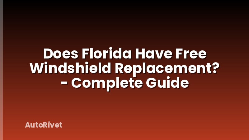 Does Florida Have Free Windshield Replacement? - Complete Guide