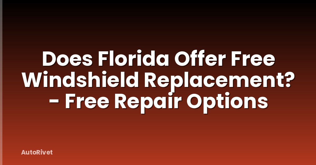 Does Florida Offer Free Windshield Replacement? - Free Repair Options