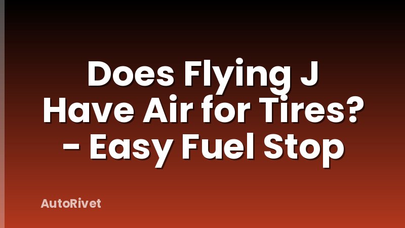 Does Flying J Have Air for Tires? - Easy Fuel Stop