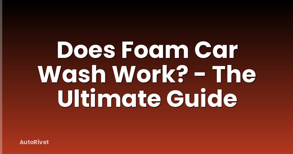 Does Foam Car Wash Work? - The Ultimate Guide