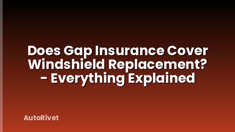 Does Gap Insurance Cover Windshield Replacement? - Everything Explained