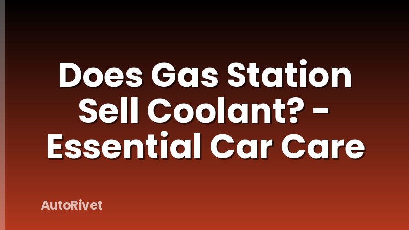 Does Gas Station Sell Coolant? - Essential Car Care