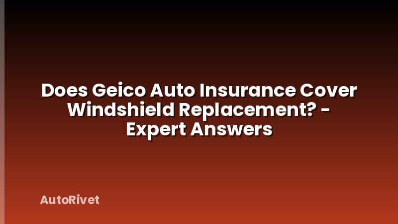 Does Geico Auto Insurance Cover Windshield Replacement? - Expert Answers