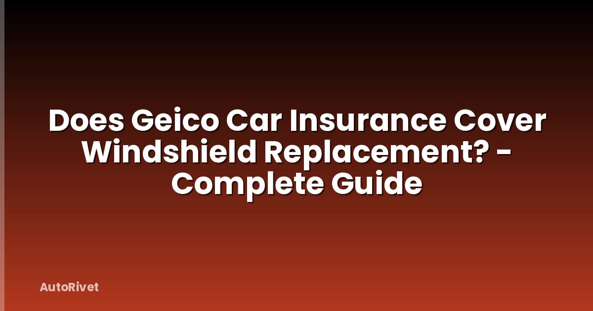 Does Geico Car Insurance Cover Windshield Replacement? - Complete Guide