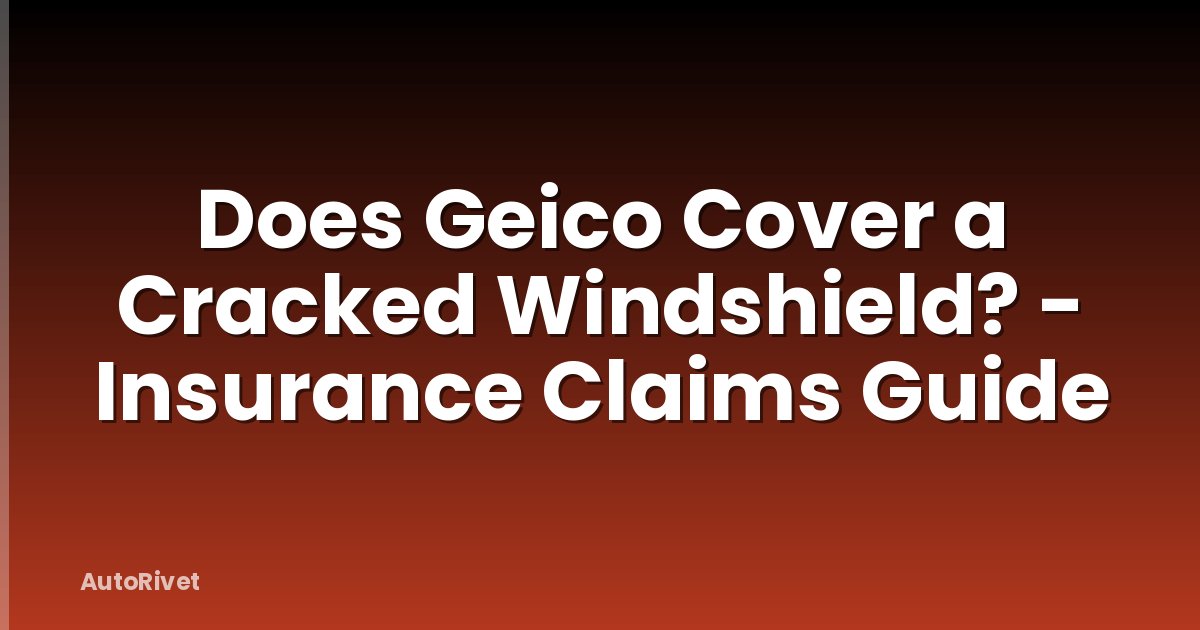 Does Geico Cover a Cracked Windshield? - Insurance Claims Guide