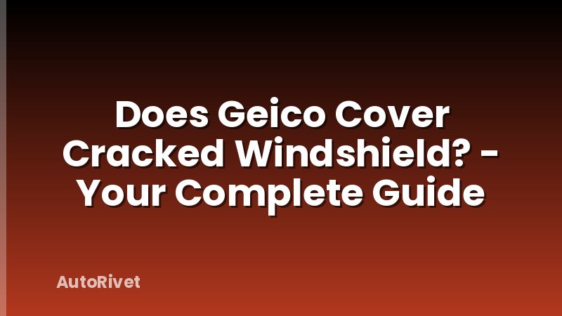 Does Geico Cover Cracked Windshield? - Your Complete Guide