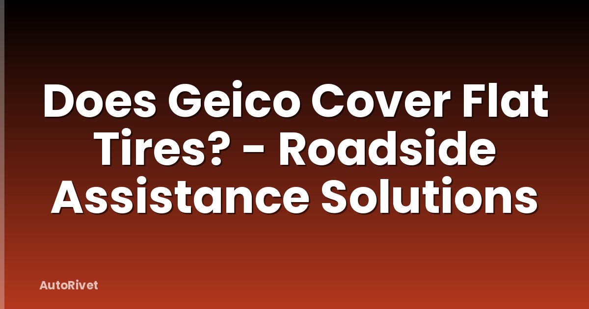 Does Geico Cover Flat Tires? - Roadside Assistance Solutions