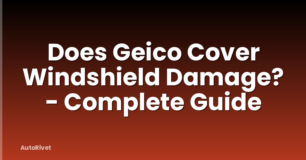 Does Geico Cover Windshield Damage? - Complete Guide