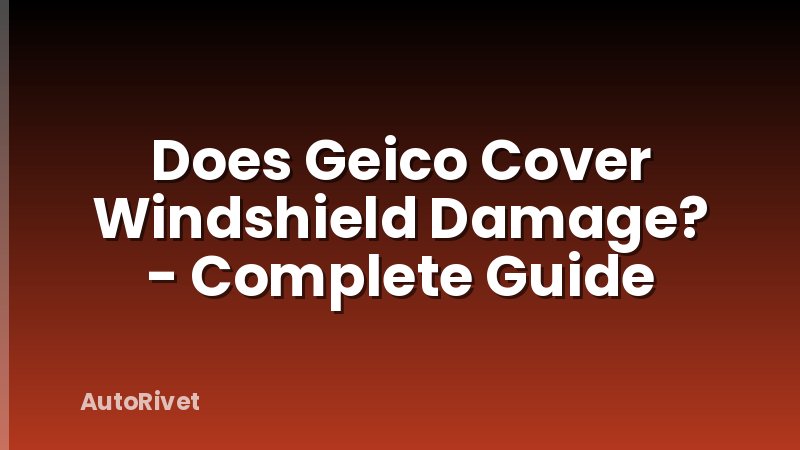 Does Geico Cover Windshield Damage? - Complete Guide