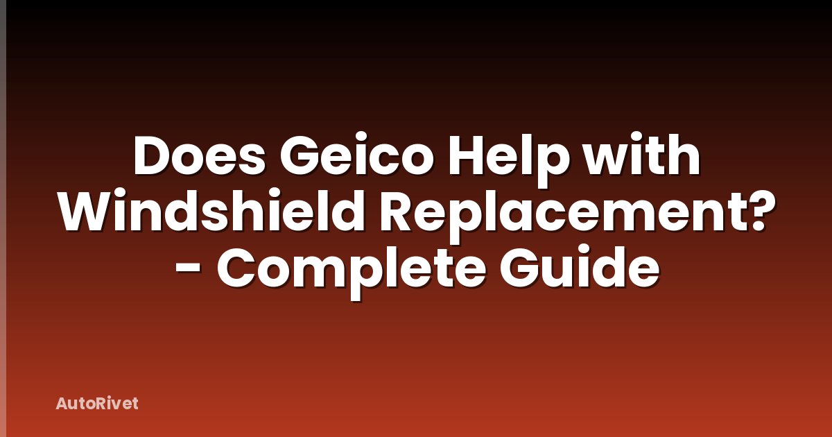 Does Geico Help with Windshield Replacement? - Complete Guide