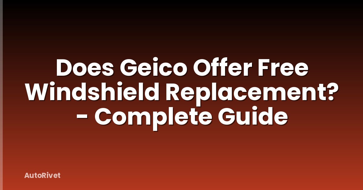 Does Geico Offer Free Windshield Replacement? - Complete Guide