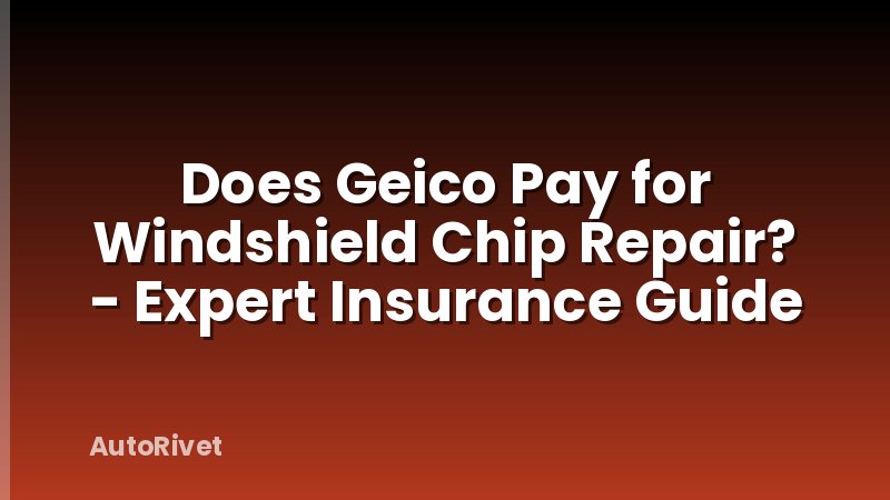 Does Geico Pay for Windshield Chip Repair? - Expert Insurance Guide