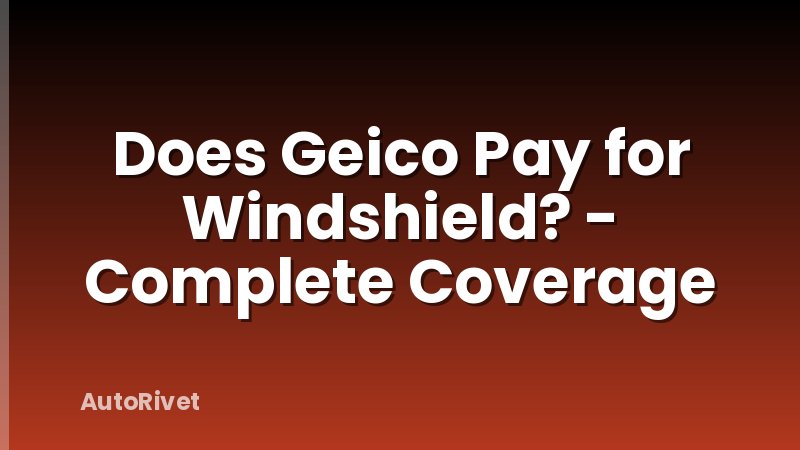 Does Geico Pay for Windshield? - Complete Coverage