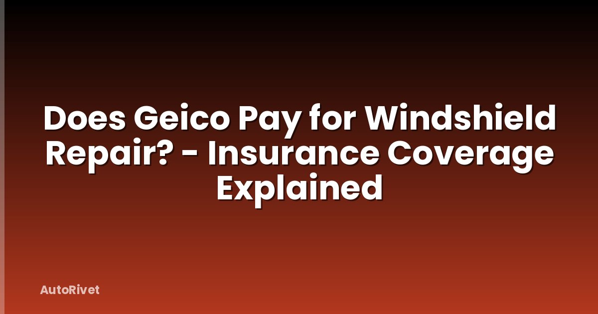 Does Geico Pay for Windshield Repair? - Insurance Coverage Explained