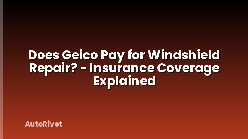 Does Geico Pay for Windshield Repair? - Insurance Coverage Explained