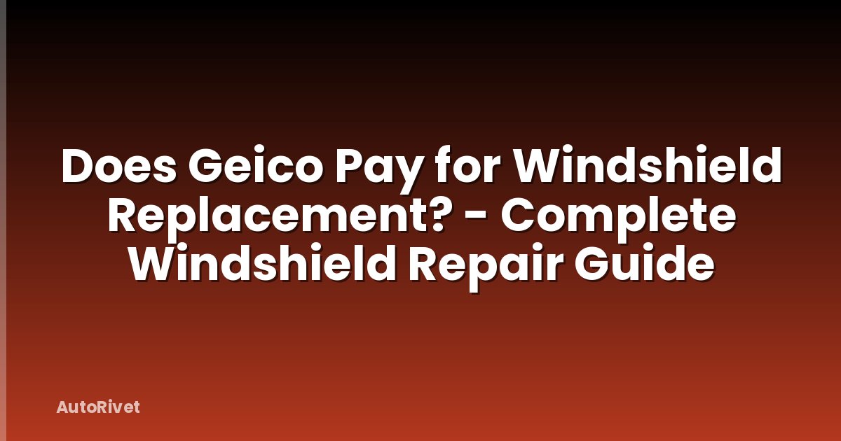 Does Geico Pay for Windshield Replacement? - Complete Windshield Repair Guide