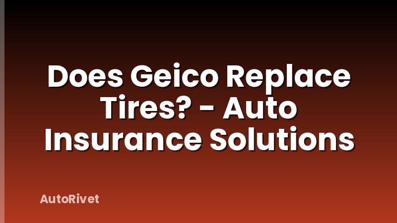 Does Geico Replace Tires? - Auto Insurance Solutions
