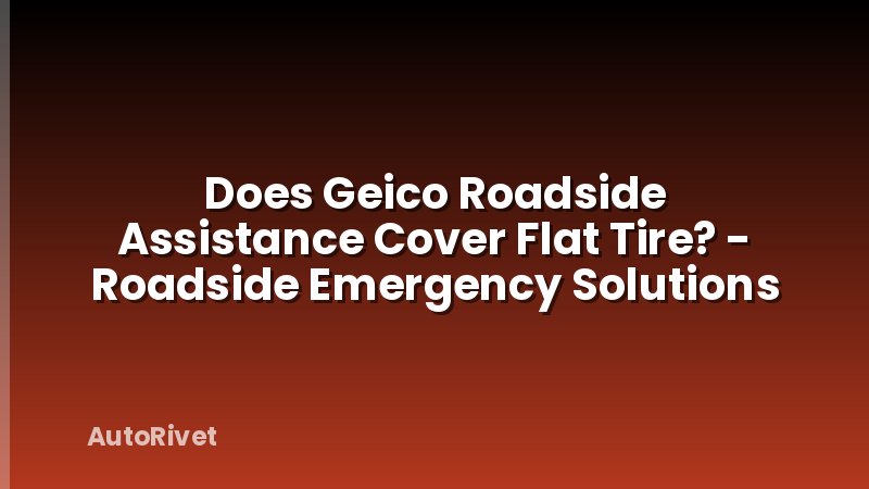 Does Geico Roadside Assistance Cover Flat Tire? - Roadside Emergency Solutions