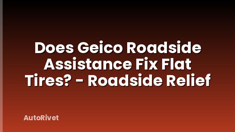 Does Geico Roadside Assistance Fix Flat Tires? - Roadside Relief