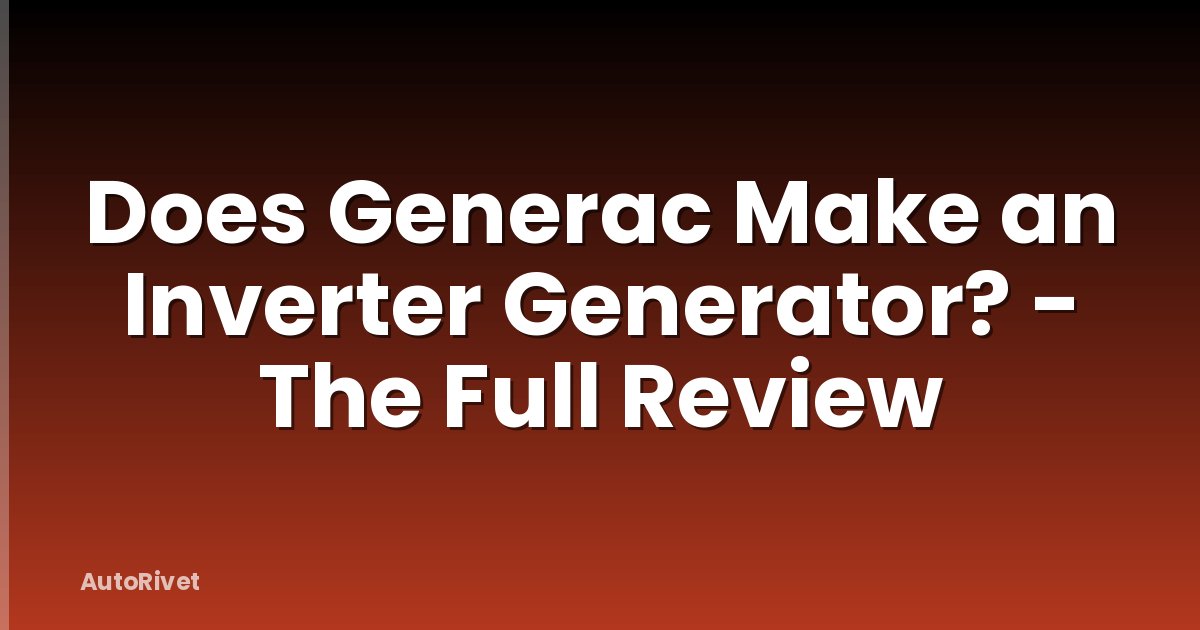 Does Generac Make an Inverter Generator? - The Full Review