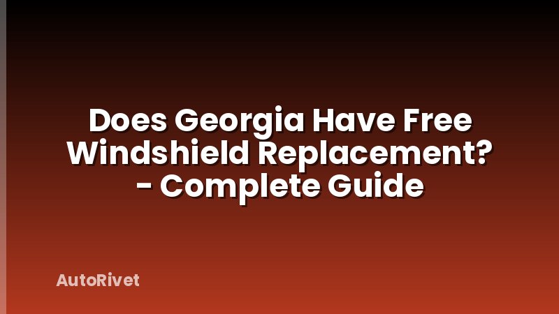 Does Georgia Have Free Windshield Replacement? - Complete Guide