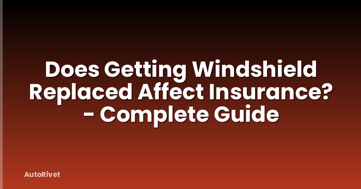 Does Getting Windshield Replaced Affect Insurance? - Complete Guide